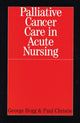 Book cover of: Palliative Cancer Care in Acute Nursing. By: George Hogg