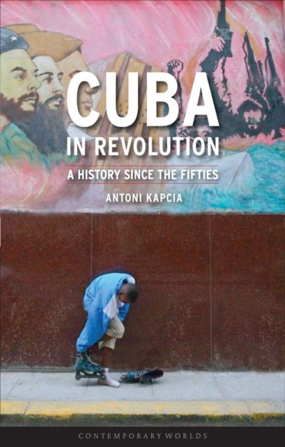 Book cover of: Cuba in Revolution. By: Antoni Kapcia