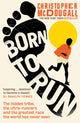 Born to Run, The hidden tribe, the ultra-runners, and the greatest race the world has never seen 9781861978776 Christopher McDougall