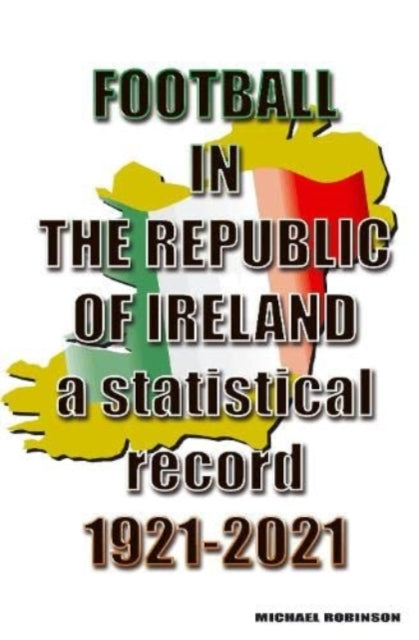 Book cover of: Football in the Republic of Ireland 1921-2021