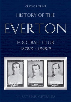 Classic Reprint: History of the Everton Football Club 1878/9-1928/9
