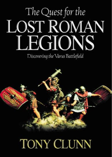 Book cover of: Quest for the Lost Roman Legions. By: Tony Clunn