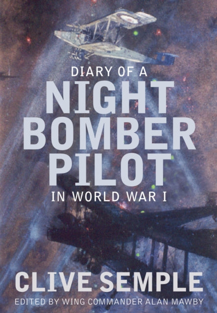 Book cover of: Diary of a Night Bomber Pilot in World War I. By: Clive Semple