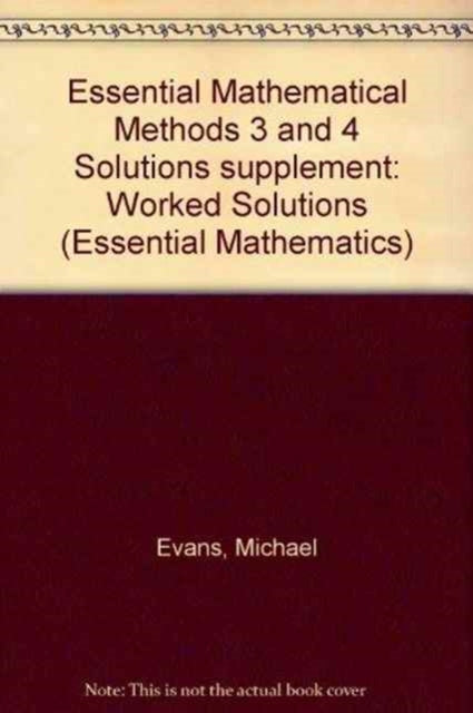 Book cover of: Essential Mathematical Methods 3 and 4 Solutions supplement. By: Michael Evans