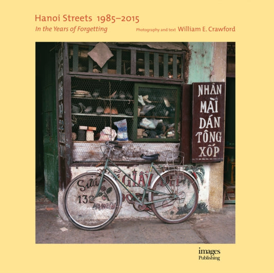 Book cover of: Hanoi Streets 1985-2015. By: William E. Crawford