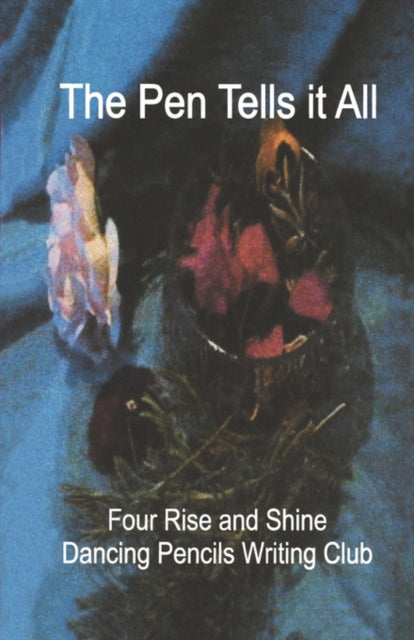 Book cover of: Pen Tells it All. By: Four Rise and Shine Dancing Pencils Writing Club