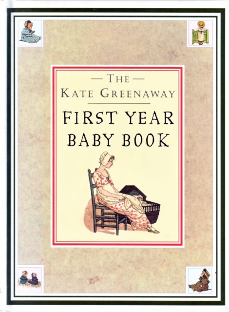 Book cover of: Kate Greenaway First Year Baby Book, The. By: Kate Greenaway