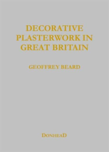 Book cover of: Decorative Plasterwork in Great Britain. By: Geoffrey W. Beard