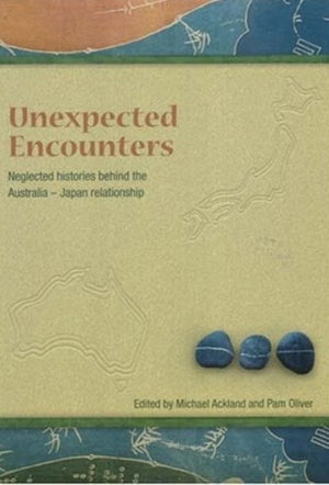 Unneglected Histories Behind the Australia-Japan Relationshipexpected Encounters