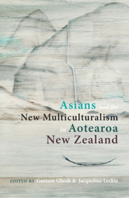 Book cover of: Asians and the New Multiculturalism in Aotearoa New Zealand. By: Guatam Ghosh