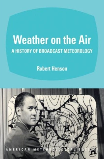 Book cover of: Weather on the Air – A History of Broadcast Meteorology