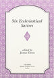Book cover of: Six Ecclesiastical Satires