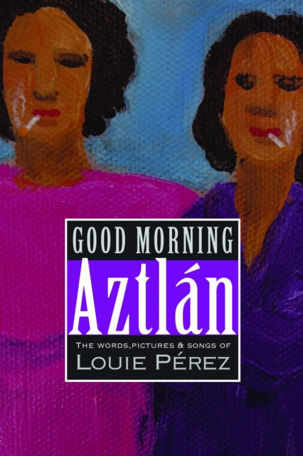 Book cover of: Good Morning, Aztlan. By: Louie Perez