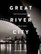 Book cover of: Great River City. By: Andrew Wanko