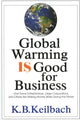 Book cover of: Global Warming is Good for Business. By: K. B. Keilbach