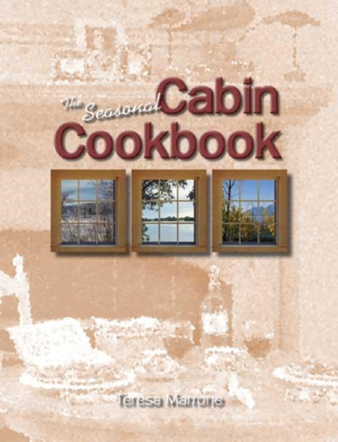 Book cover of: Seasonal Cabin Cookbook. By: Teresa Marrone
