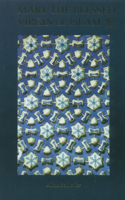 Book cover of: Mary the Blessed Virgin of Islam. By: Aliah Schleifer