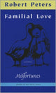 Book cover of: FAMILIAL LOVE AND OTHER MISFORTUNES. By: Robert Peters