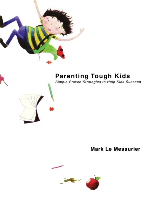 Book cover of: Parenting Tough Kids. By: Mark Le Messurier