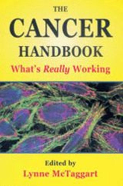 Book cover of: Cancer Handbook: What's Really Working. By: Lynne McTaggart