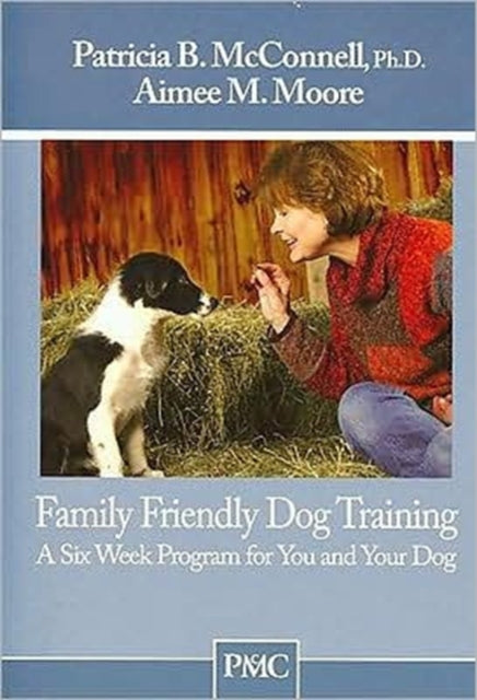 Book cover of: FAMILY FRIENDLY DOG TRAINING. By: Patricia B McConnell; PhD and Aimee M Moore