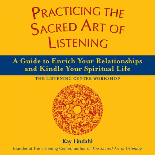 Book cover of: Practicing the Sacred Art of Listening. By: Kay Lindahl
