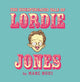 Book cover of: Unexpurgated Tale Of Lordie Jones. By: Marc Ngui