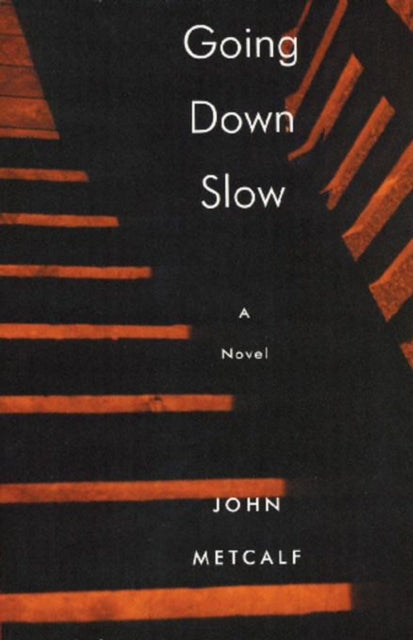 Book cover of: Going Down Slow. By: John Metcalf