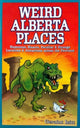 Book cover of: Weird Alberta Places. By: Geraint Isitt