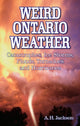 Book cover of: Weird Ontario Weather. By: A. H. Jackson
