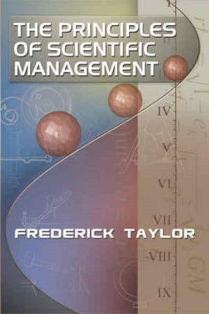 The Principles of Scientific Management, by Frederick Taylor