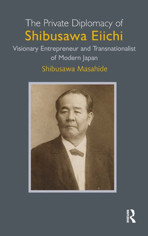 Private Diplomacy of Shibusawa Eiichi