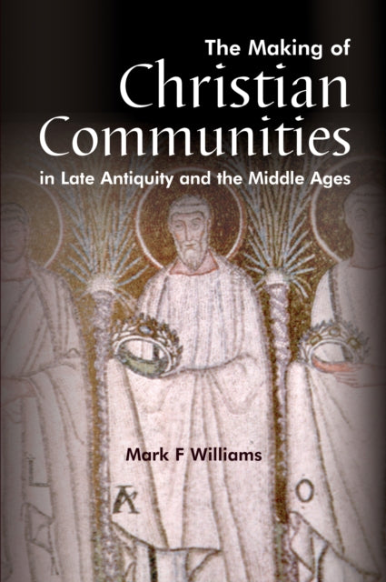 Book cover of: Making Of Christian Communities in Late Antiquity and the Middle Ages