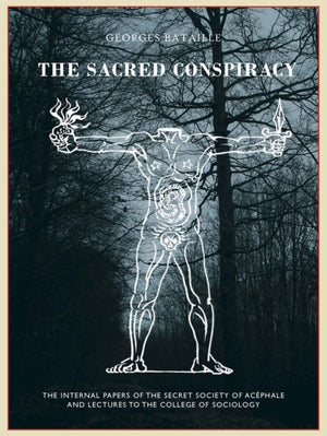 The Sacred Conspiracy, The Internal Papers of the Secret Society of Acephale and Lectures to the College of Sociology