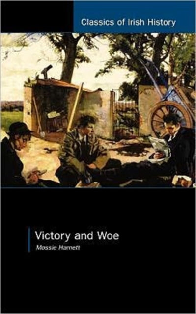 Book cover of: Victory and Woe: The West Limerick Brigade in the War of Independence. By: Mossie Harnett
