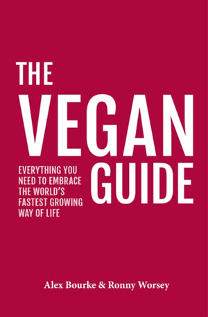 Vegan Guide, Everything you need to embrace the world's fastest growing way of life
