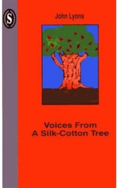 Book cover of: Voices from a Silk-cotton Tree. By: John Lyons