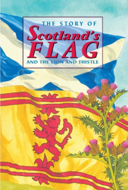 Book cover of: Story of Scotland's Flag and the Lion and Thistle