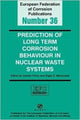 Book cover of: Prediction of Long Term Corrosion Behaviour in Nuclear Waste Systems EFC 36