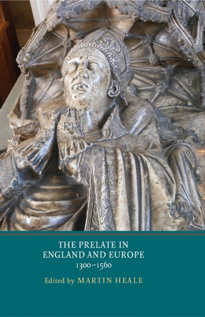 Book cover of: Prelate in England and Europe, 1300-1560. By: Martin Heale
