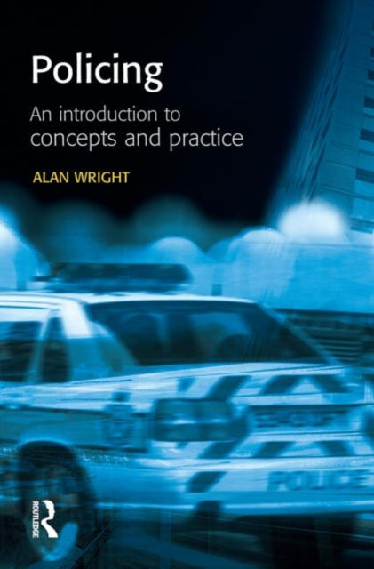 Book cover of: Policing: An introduction to concepts and practice. By: Alan Wright
