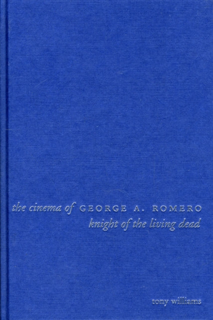 Book cover of: Cinema of George A. Romero. By: Tony Williams