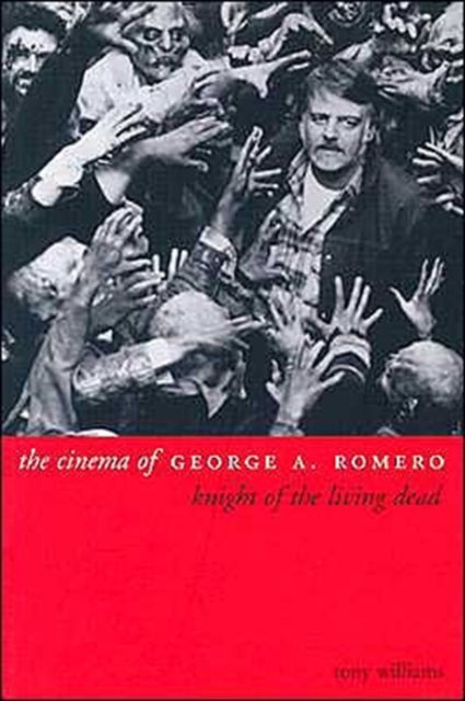 Book cover of: Cinema of George A. Romero. By: Tony Williams
