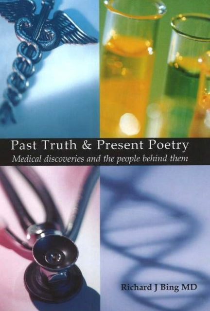 Book cover of: Past Truth & Present Poetry. By: Richard J. Bing MD