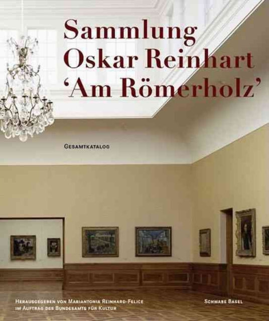 Book cover of: Oskar Reinhart Collection 'Am Romerholz', Winterthur. By: Mariantonia Reinhard-felice