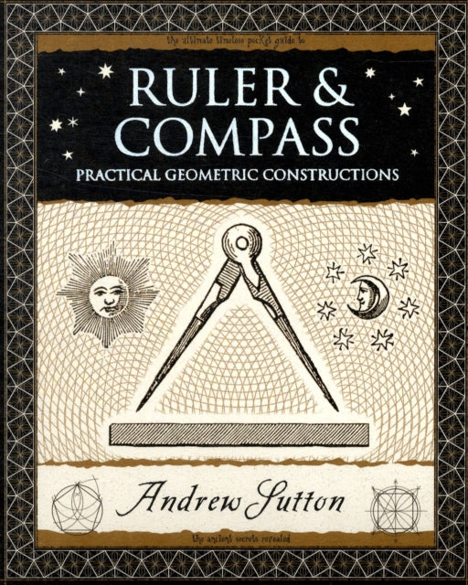 Ruler and Compass, Practical Geometric Constructions 9781904263661 Andrew Sutton