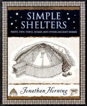 Simple Shelters, Tents, Tipis, Yurts, Domes and Other Ancient Homes