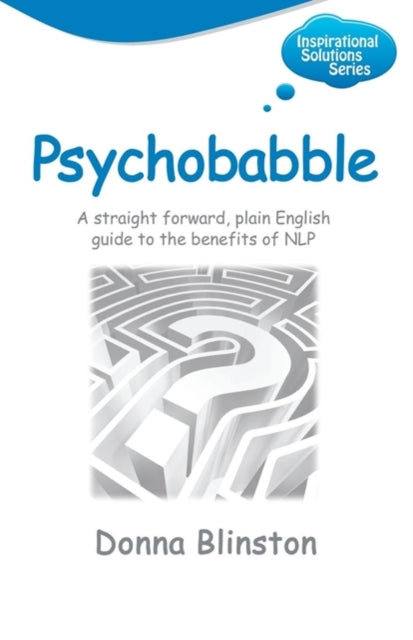 Book cover of: Psychobabble: A Straight Forward, Plain English Guide to the Benefits of NLP