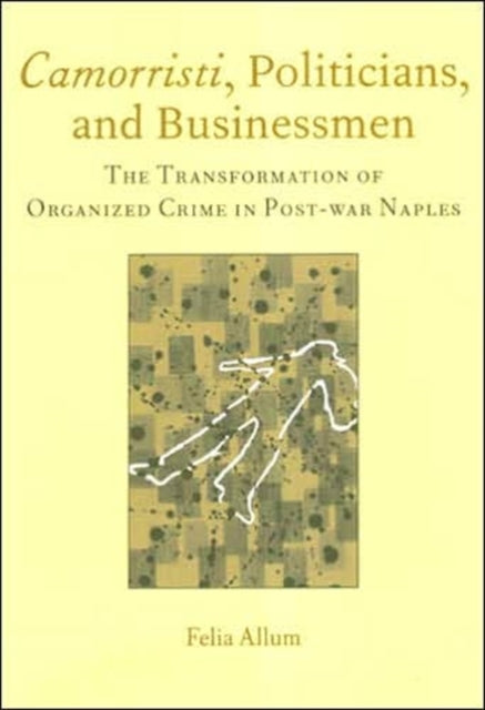 Book cover of: Camorristi, Politicians and Businessmen. By: Felia Allum