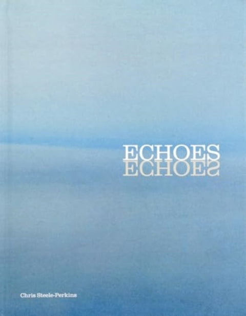 Chris Steele Perkins: Echoes
